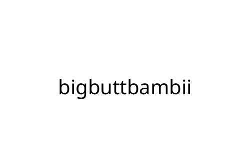 bigbuttbambii