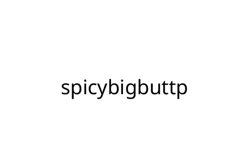 spicybigbuttp