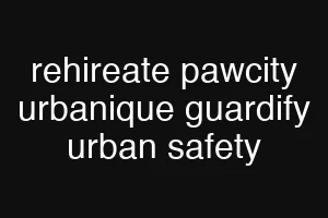 rehireate pawcity urbanique guardify urban safety