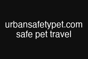 urbansafetypet.com safe pet travel