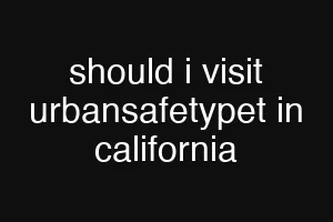 should i visit urbansafetypet in california